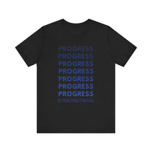 Load image into Gallery viewer, Progress Is The Only Goal Tee 2