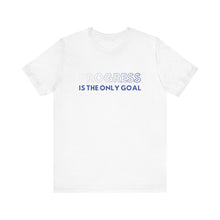 Load image into Gallery viewer, Progress Is The Only Goal Tee 1