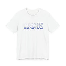 Load image into Gallery viewer, Progress Is The Only Goal Tee 1